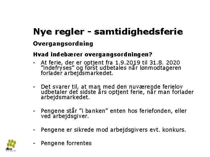 Ny ferielov 2018 Nye regler - samtidighedsferie Overgangsordning Hvad indebærer overgangsordningen? - At ferie,