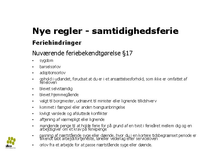 Ny ferielov 2018 27 Nye regler - samtidighedsferie Feriehindringer Nuværende feriebekendtgørelse § 17 •