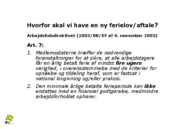 Hvorfor skal vi have en ny ferielov/aftale? Arbejdstidsdirektivet (2003/88/EF af 4. november 2003) Art.