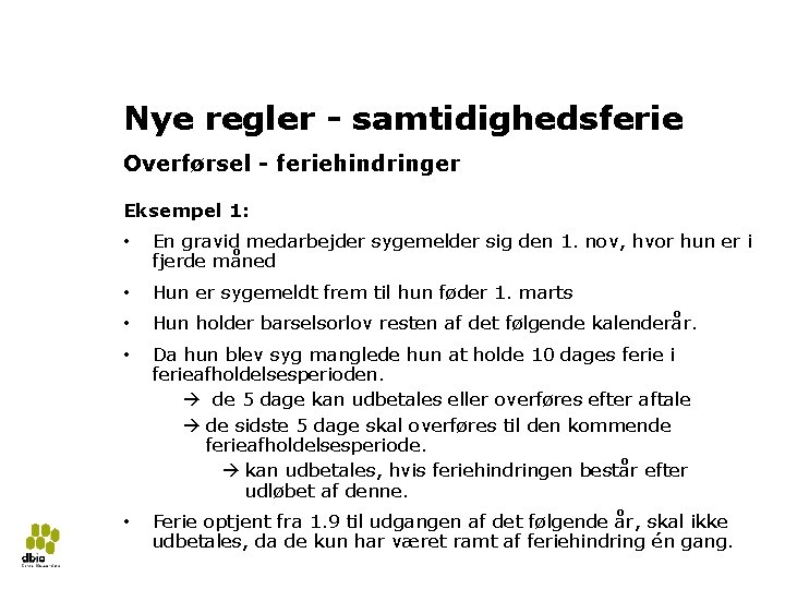 Ny ferielov 2018 31 Nye regler - samtidighedsferie Overførsel - feriehindringer Eksempel 1: •