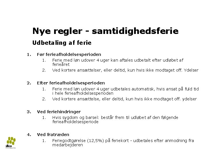 Ny ferielov 2018 33 Nye regler - samtidighedsferie Udbetaling af ferie 1. Før ferieafholdelsesperioden