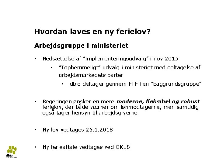 Ny ferielov 2018 5 Hvordan laves en ny ferielov? Arbejdsgruppe i ministeriet • Nedsættelse