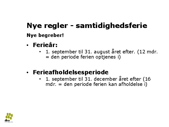 Ny ferielov 2018 8 Nye regler - samtidighedsferie Nye begreber! • Ferieår: • 1.