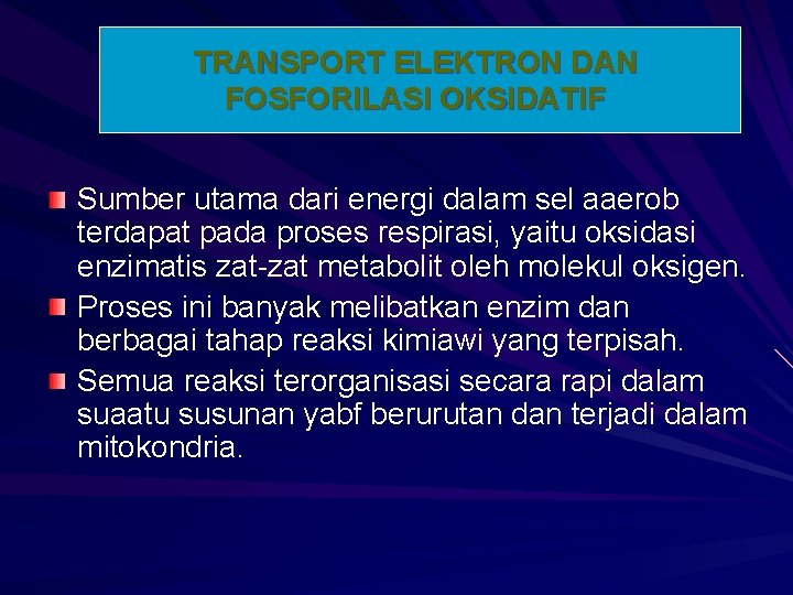 TRANSPORT ELEKTRON DAN FOSFORILASI OKSIDATIF Sumber utama dari energi dalam sel aaerob terdapat pada
