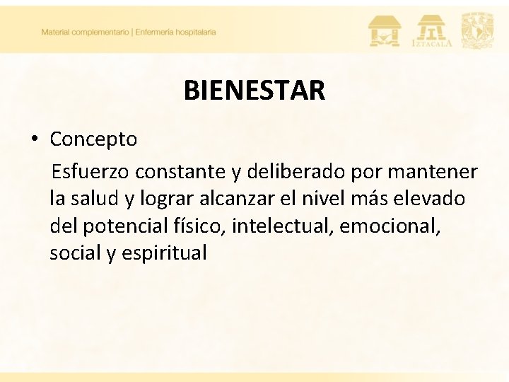 BIENESTAR • Concepto Esfuerzo constante y deliberado por mantener la salud y lograr alcanzar