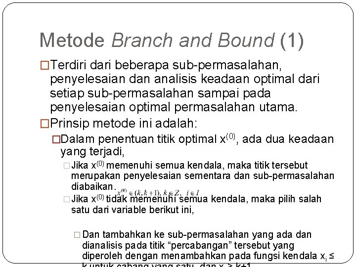 Metode Branch and Bound (1) �Terdiri dari beberapa sub-permasalahan, penyelesaian dan analisis keadaan optimal