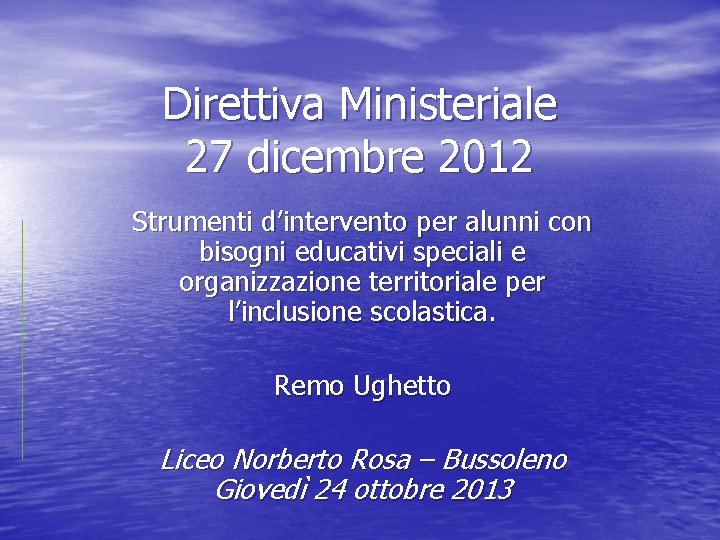 Direttiva Ministeriale 27 dicembre 2012 Strumenti d’intervento per alunni con bisogni educativi speciali e