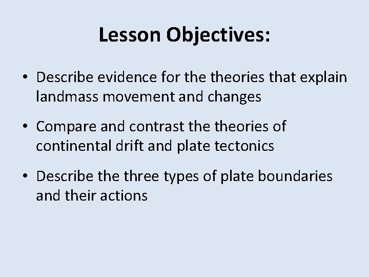 Lesson Objectives: • Describe evidence for theories that explain landmass movement and changes •