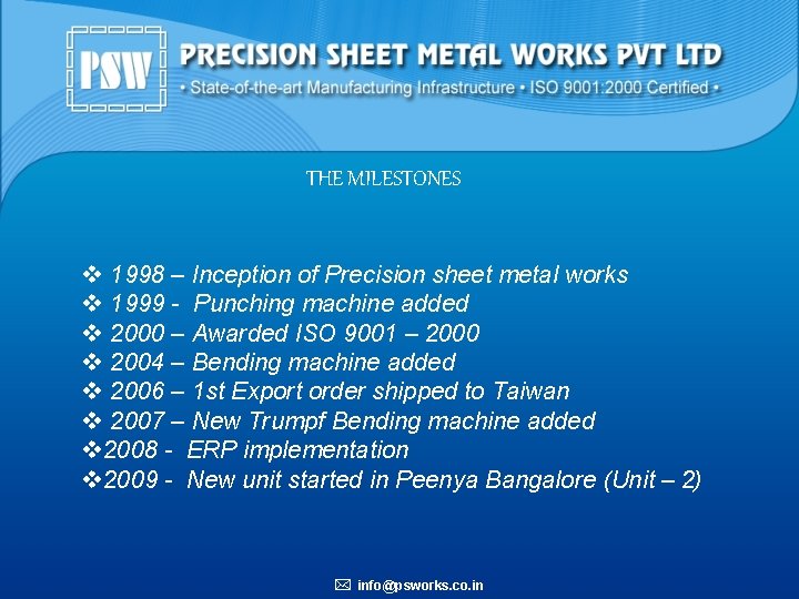 THE MILESTONES v 1998 – Inception of Precision sheet metal works v 1999 -