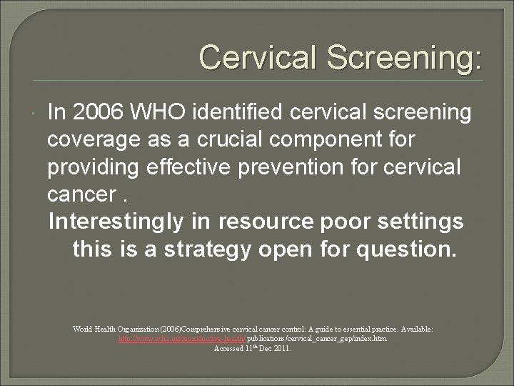 Cervical Screening: In 2006 WHO identified cervical screening coverage as a crucial component for