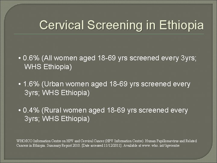 Cervical Screening in Ethiopia • 0. 6% (All women aged 18 -69 yrs screened