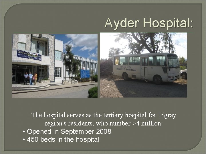 Ayder Hospital: The hospital serves as the tertiary hospital for Tigray region's residents, who