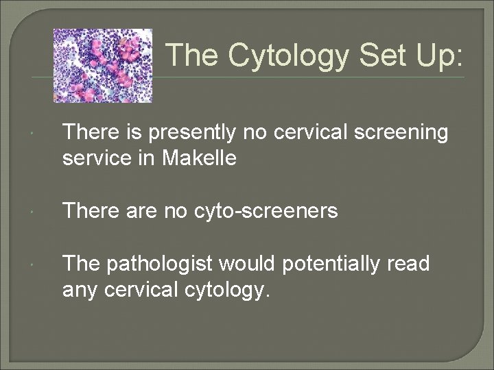 The Cytology Set Up: There is presently no cervical screening service in Makelle There