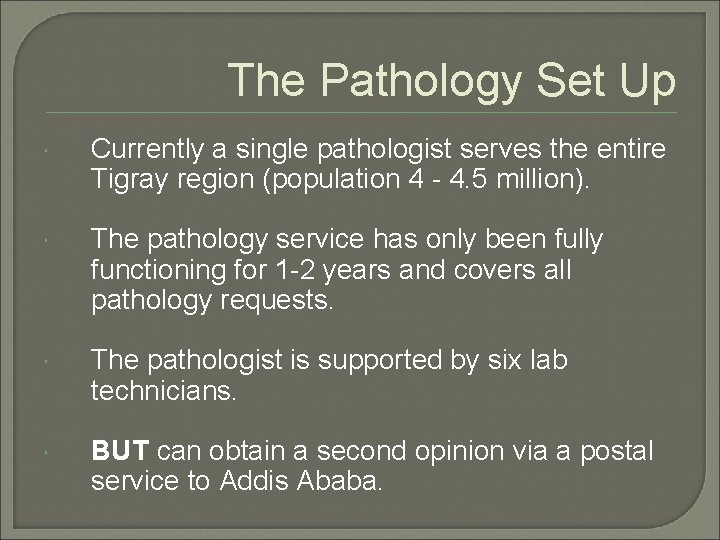 The Pathology Set Up Currently a single pathologist serves the entire Tigray region (population