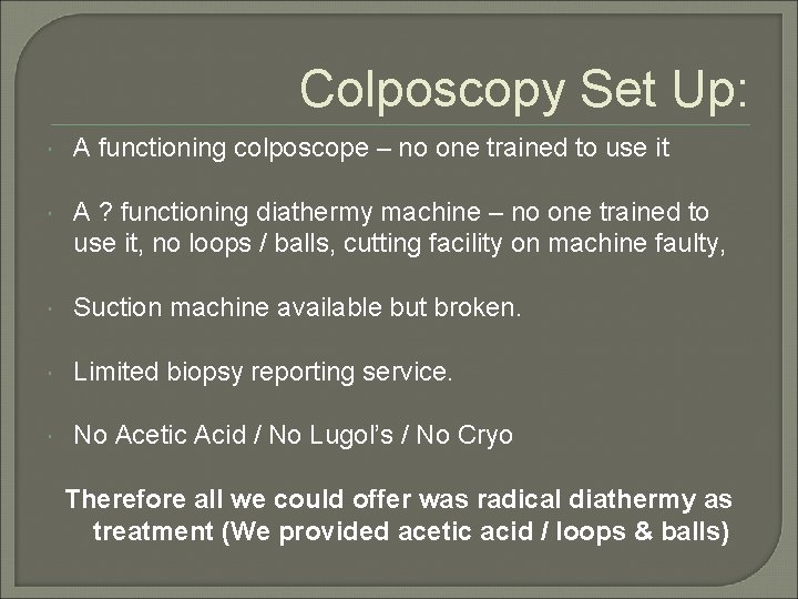 Colposcopy Set Up: A functioning colposcope – no one trained to use it A