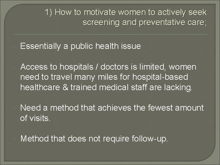 1) How to motivate women to actively seek screening and preventative care; Essentially a