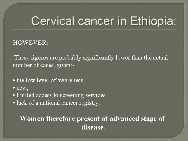 Cervical cancer in Ethiopia: HOWEVER: These figures are probably significantly lower than the actual