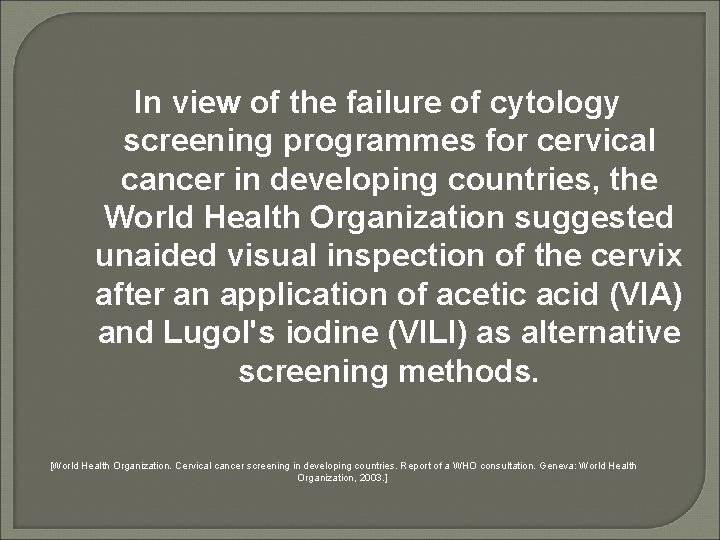 In view of the failure of cytology screening programmes for cervical cancer in developing
