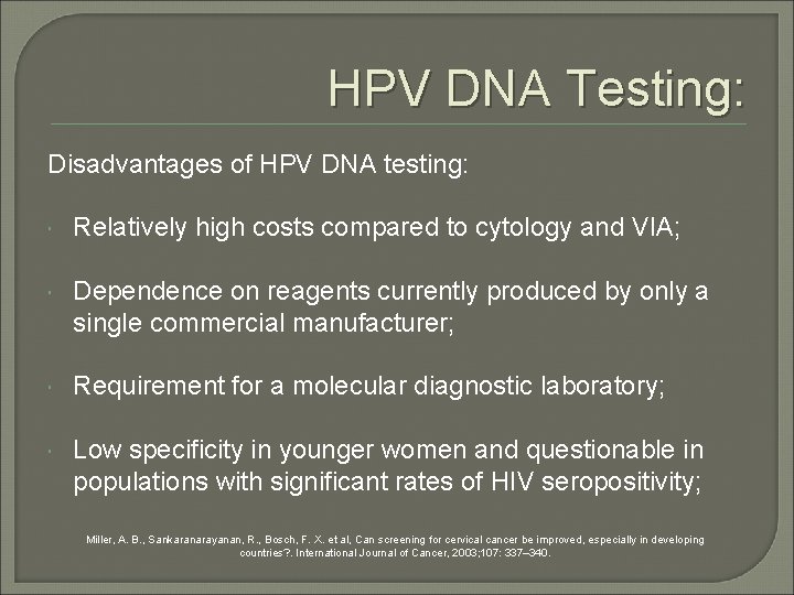 HPV DNA Testing: Disadvantages of HPV DNA testing: Relatively high costs compared to cytology