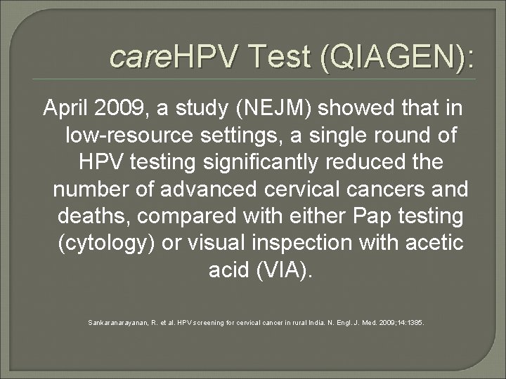 care. HPV Test (QIAGEN): April 2009, a study (NEJM) showed that in low-resource settings,