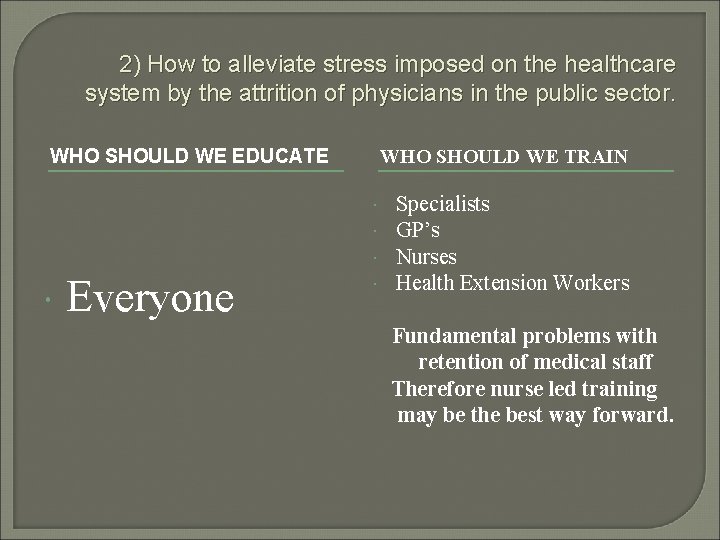 2) How to alleviate stress imposed on the healthcare system by the attrition of