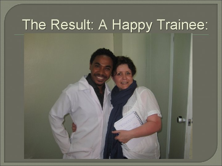 The Result: A Happy Trainee: 