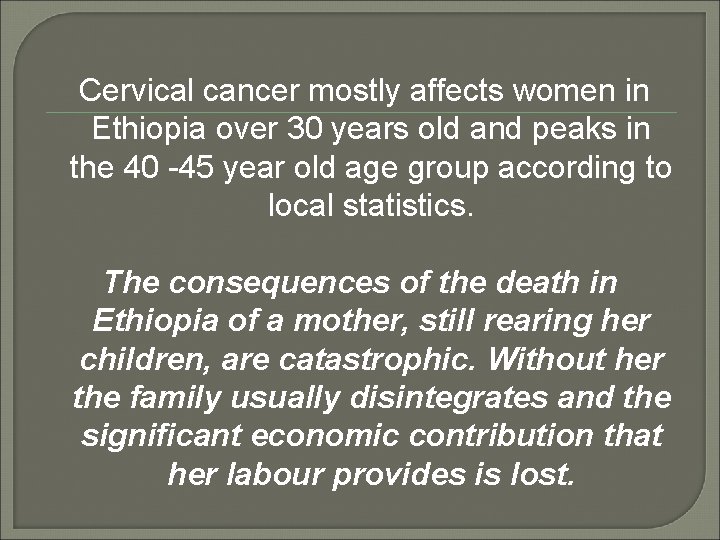  Cervical cancer mostly affects women in Ethiopia over 30 years old and peaks
