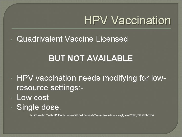 HPV Vaccination Quadrivalent Vaccine Licensed BUT NOT AVAILABLE HPV vaccination needs modifying for lowresource