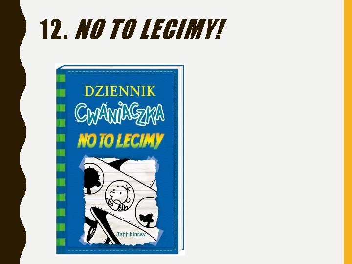 12. NO TO LECIMY! 