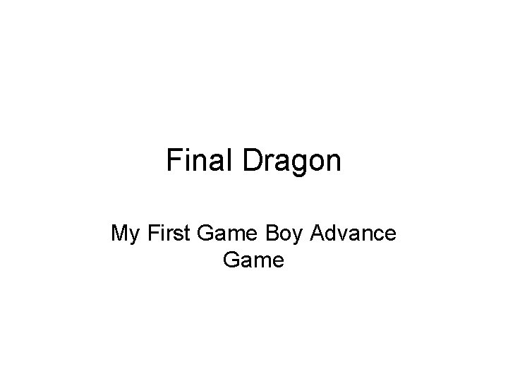 Final Dragon My First Game Boy Advance Game 