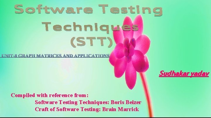 Sudhakar yadav Compiled with reference from: Software Testing Techniques: Boris Beizer Craft of Software