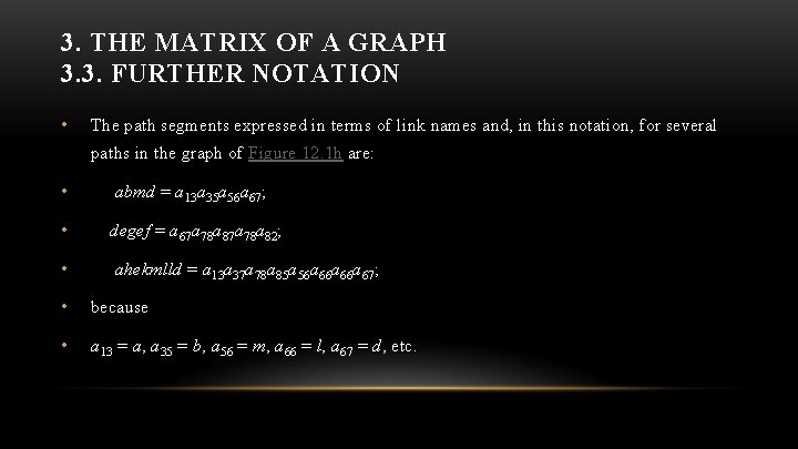 3. THE MATRIX OF A GRAPH 3. 3. FURTHER NOTATION • The path segments