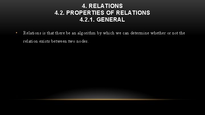 4. RELATIONS 4. 2. PROPERTIES OF RELATIONS 4. 2. 1. GENERAL • Relations is