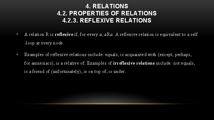 4. RELATIONS 4. 2. PROPERTIES OF RELATIONS 4. 2. 3. REFLEXIVE RELATIONS • A