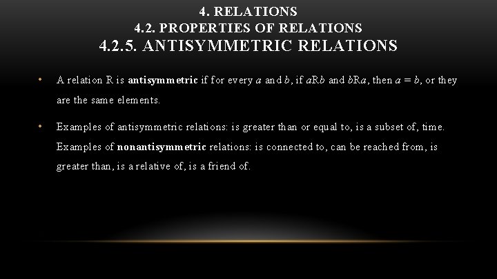 4. RELATIONS 4. 2. PROPERTIES OF RELATIONS 4. 2. 5. ANTISYMMETRIC RELATIONS • A
