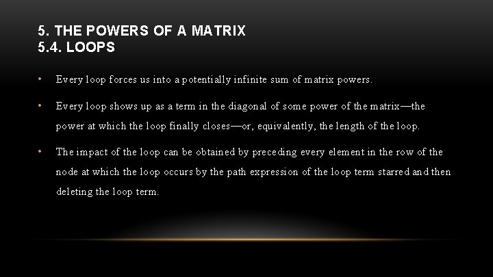 5. THE POWERS OF A MATRIX 5. 4. LOOPS • Every loop forces us