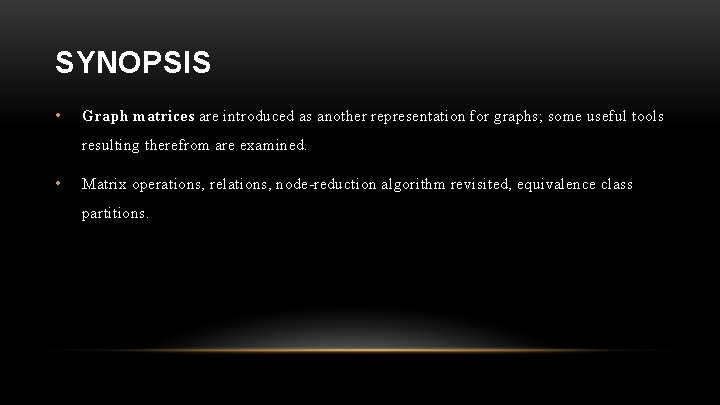 SYNOPSIS • Graph matrices are introduced as another representation for graphs; some useful tools