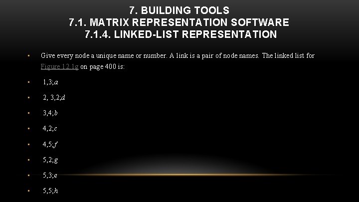 7. BUILDING TOOLS 7. 1. MATRIX REPRESENTATION SOFTWARE 7. 1. 4. LINKED-LIST REPRESENTATION •