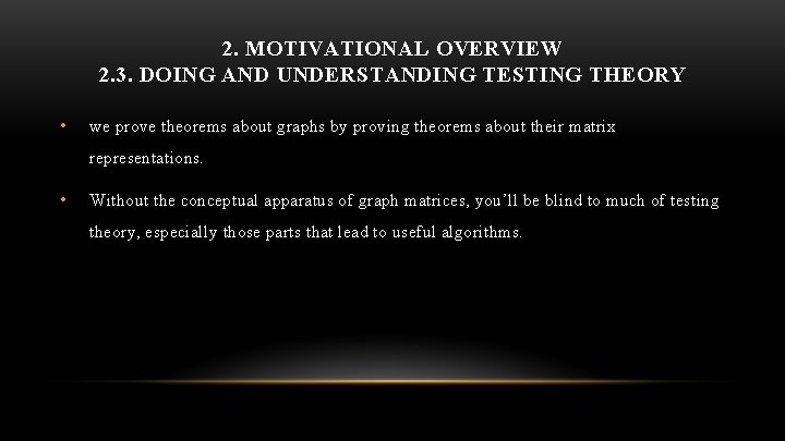 2. MOTIVATIONAL OVERVIEW 2. 3. DOING AND UNDERSTANDING TESTING THEORY • we prove theorems