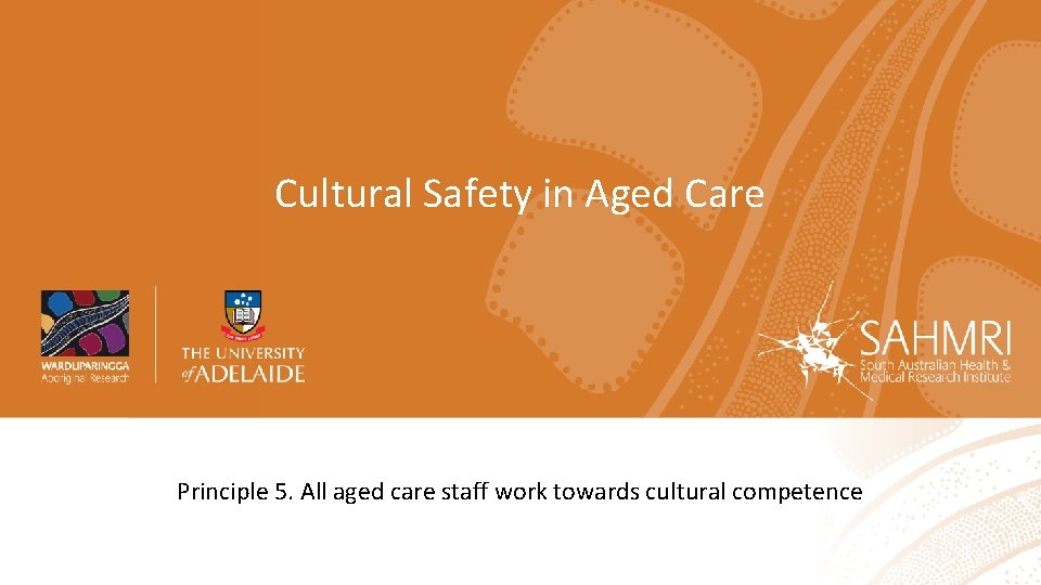 Cultural Safety in Aged Care Principle 5. All aged care staff work towards cultural