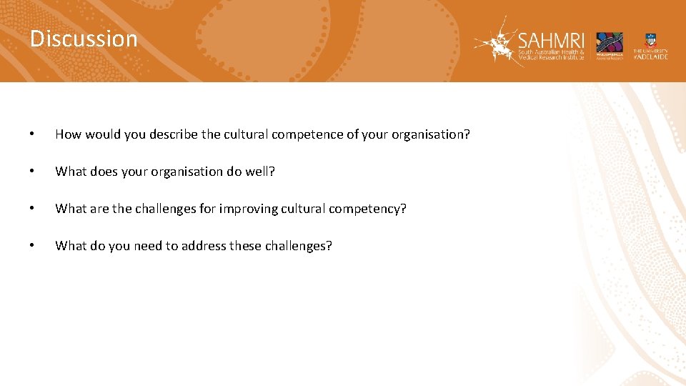Discussion • How would you describe the cultural competence of your organisation? • What