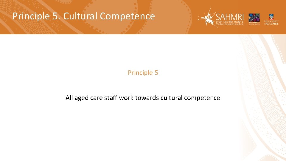Principle 5. Cultural Competence Principle 5 All aged care staff work towards cultural competence