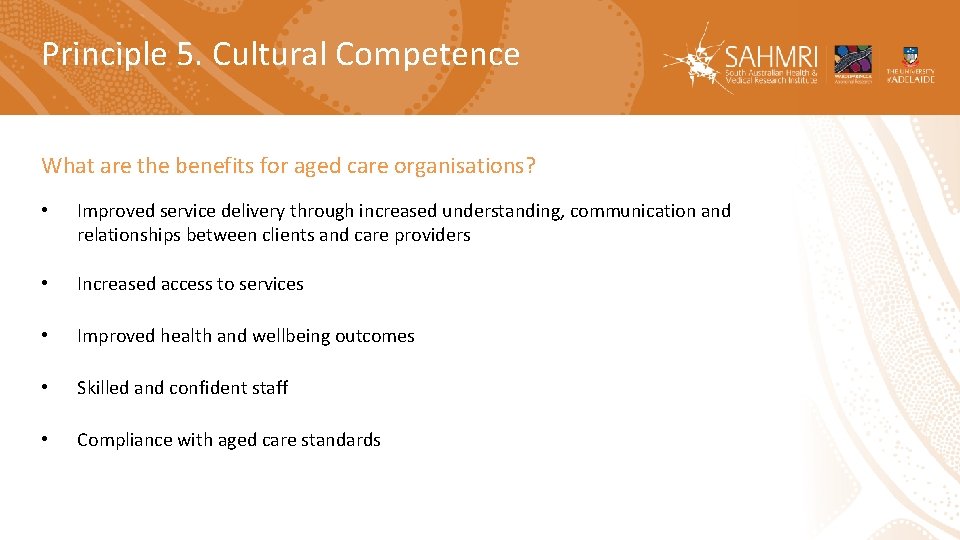 Principle 5. Cultural Competence What are the benefits for aged care organisations? • Improved