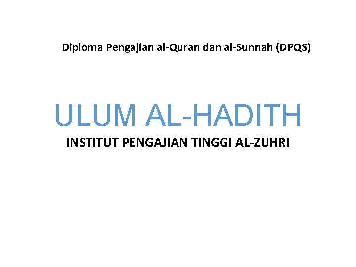 Diploma Pengajian al-Quran dan al-Sunnah (DPQS) ULUM AL-HADITH INSTITUT PENGAJIAN TINGGI AL-ZUHRI 