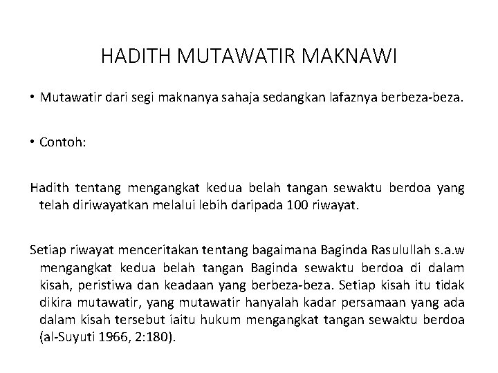 HADITH MUTAWATIR MAKNAWI • Mutawatir dari segi maknanya sahaja sedangkan lafaznya berbeza-beza. • Contoh:
