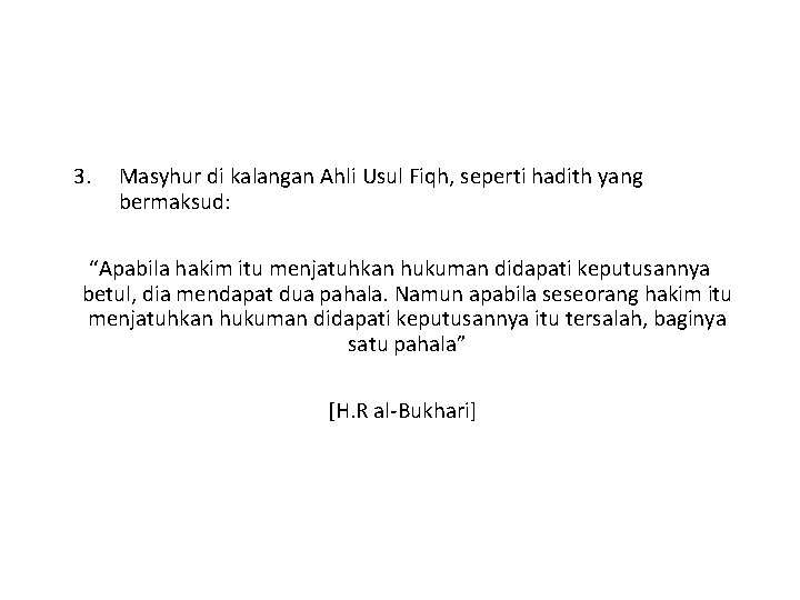 3. Masyhur di kalangan Ahli Usul Fiqh, seperti hadith yang bermaksud: “Apabila hakim itu