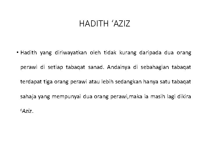 HADITH ‘AZIZ • Hadith yang diriwayatkan oleh tidak kurang daripada dua orang perawi di