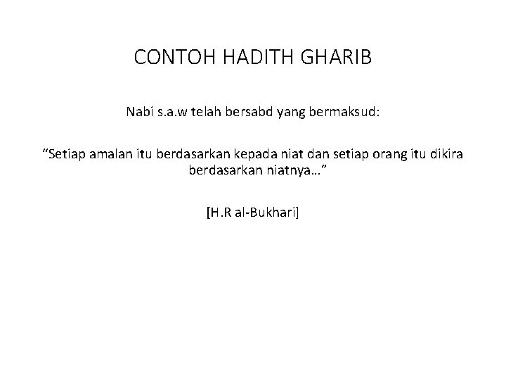 CONTOH HADITH GHARIB Nabi s. a. w telah bersabd yang bermaksud: “Setiap amalan itu