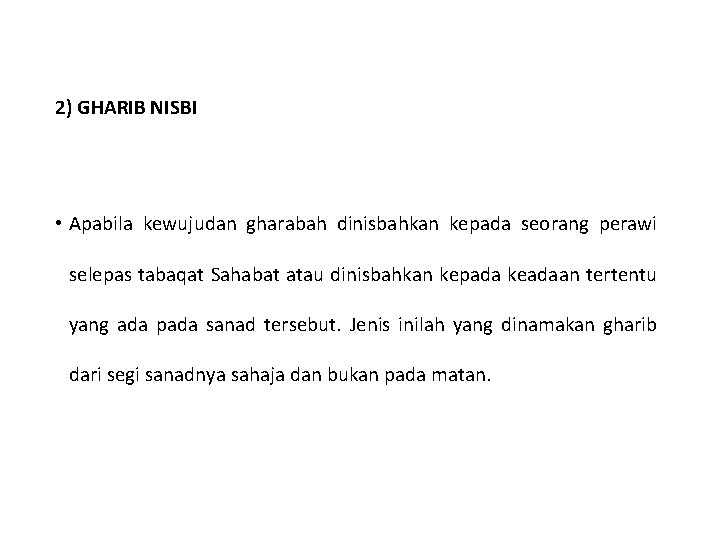 2) GHARIB NISBI • Apabila kewujudan gharabah dinisbahkan kepada seorang perawi selepas tabaqat Sahabat