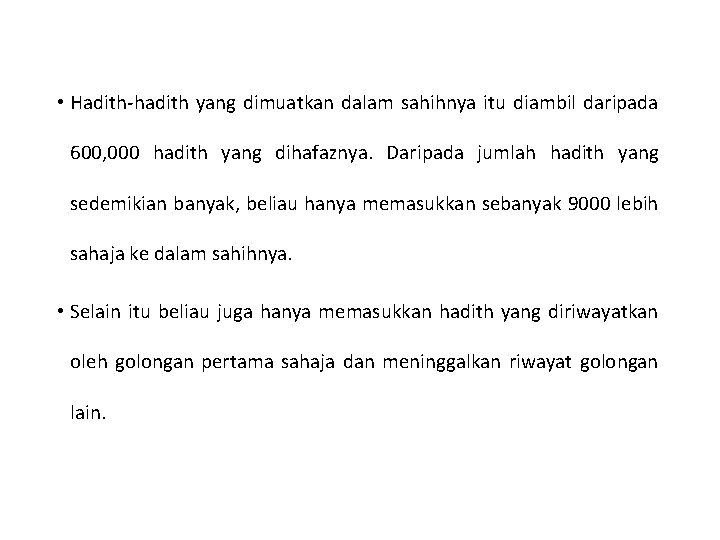  • Hadith-hadith yang dimuatkan dalam sahihnya itu diambil daripada 600, 000 hadith yang